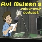 Avi Melman&#039;s Voice-Over Podcast
