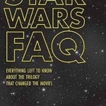 Star Wars FAQ: Everything Left to Know About the Trilogy That Changed the Movies