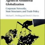 Agents of Neoliberal Globalization: Corporate Networks, State Structures, and Trade Policy