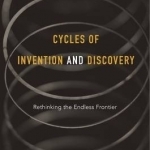 Cycles of Invention and Discovery: Rethinking the Endless Frontier