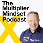 The Multiplier Mindset® Podcast with Dan Sullivan