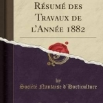 Annales Et Resume Des Travaux de L&#039;Annee 1882 (Classic Reprint)