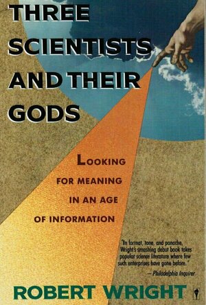 Three Scientists and Their Gods: Looking for Meaning in an Age of Information