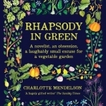 Rhapsody in Green: A Novelist, an Obsession, a Laughably Small Excuse for a Vegetable Garden