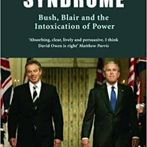 The Hubris Syndrome: Bush, Blair And The Intoxication Of Power