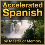 Accelerated Spanish: Learn Spanish online the fastest and best way, by Master of Memory