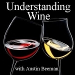 Understanding Wine:  Austin Beeman&#039;s Interviews with Winemakers