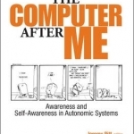 The Computer After Me: Awareness and Self-Awareness in Autonomic Systems