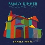 Family Dinner,, Vol. 2 by Snarky Puppy