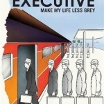 The Executive: Make My Life Less Grey