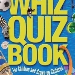 The Whiz Quiz Book: For Children and Grown-Up Children