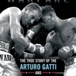 Intimate Warfare: The True Story of the Arturo Gatti and Micky Ward Boxing Trilogy