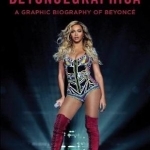 Beyoncegraphica: A Graphic Biography of the Genius of Beyonce