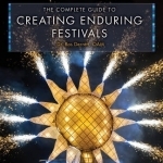 The Complete Guide to Creating Enduring Festivals