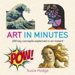 Art in Minutes: 200 Key Concepts Explained in an Instant