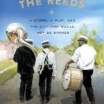 The Wind in the Reeds: A Storm, A Play, and the City That Would Not be Broken