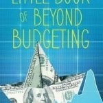 The Little Book of Beyond Budgeting: A New Operating System for Organisations: What it is and Why it Works