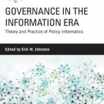 Governance in the Information Era: Theory and Practice of Policy Informatics