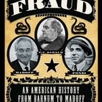 Fraud: An American History from Barnum to Madoff