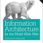 Information Architecture: Designing for the Web and Beyond