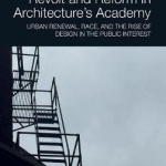 Revolt and Reform in Architecture&#039;s Academy