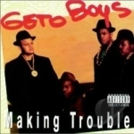 Making Trouble by Geto Boys