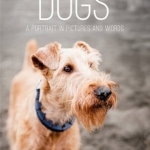 Dogs: A Portrait in Pictures and Words