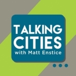 Talking Cities with Matt Enstice