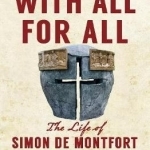 With All for All: The Life of Simon de Montfort