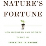 Nature&#039;s Fortune: How Business and Society Thrive by Investing in Nature