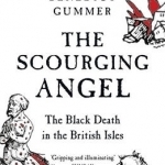The Scourging Angel: The Black Death in the British Isles