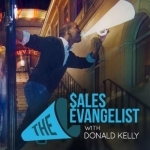 The Sales Evangelist: Sales Training|Sales Coaching|Business Development|Donald Kelly