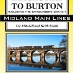 Leicester to Burton: Including the Swadlincote Branch