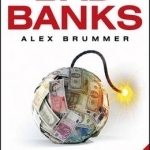 Bad Banks: Greed, Incompetence and the Next Global Crisis