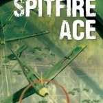 Spitfire Ace: My Life as a Battle of Britain Fighter Pilot