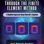 Electromagnetics Through the Finite Element Method: A Simplified Approach Using Maxwell&#039;s Equations