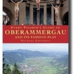Every Pilgrim&#039;s Guide to Oberammergau and Its Passion Play