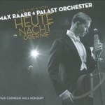 Heute Nacht Oder Nie: Live in New York by Max Raabe / Max Raabe &amp; Palast Orchester