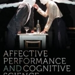 Affective Performance and Cognitive Science: Body, Brain and Being