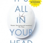 It&#039;s All in Your Head: True Stories of Imaginary Illness
