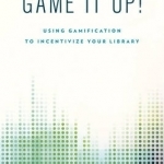 Game it Up!: Using Gamification to Incentivize Your Library