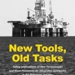 New Tools, Old Tasks: Safety Implications of New Technologies and Work Processes for Integrated Operations in the Petroleum Industry