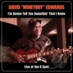 I&#039;m Gonna Tell You Somethin&#039; That I Know: Live at the G Spot by David &quot;Honeyboy&quot; Edwards
