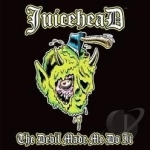 Devil Made Me Do It by Juicehead