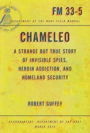 Chameleo: A Strange but True Story of Invisible Spies, Heroin Addiction, and Homeland Security
