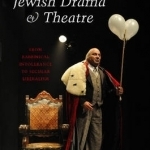 Jewish Drama &amp; Theatre: From Rabbinical Intolerance to Secular Liberalism