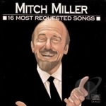 16 Most Requested Songs by Mitch Miller / Mitch Miller &amp; the Sing-Along Gang