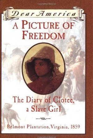 A Picture of Freedom: The Diary of Clotee, a Slave Girl, Belmont Plantation, Virginia 1859 