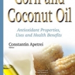 Corn &amp; Coconut Oil: Antioxidant Properties, Uses &amp; Health Benefits