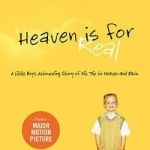 Heaven is for Real: A Little Boy&#039;s Astounding Story of His Trip to Heaven and Back